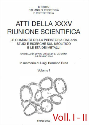 Atti della XXXV Riunione Scientifica: Le comunità della Preistoria italiana. Studi e ricerche sul Neolitico e le Età dei metalli : Castello di Lipari, Chiesa di S. Caterina, 2-7 giugno 2000, In memoria di Luigi Bernabò Brea, vol. I - II