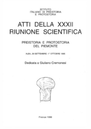Atti della XXXII Riunione Scientifica PREISTORIA E PROTOSTORIA DEL PIEMONTE Alba 29 SETTEMBRE - 1 OTTOBRE 1995 Dedicata a GIULIANO CREMONESI
