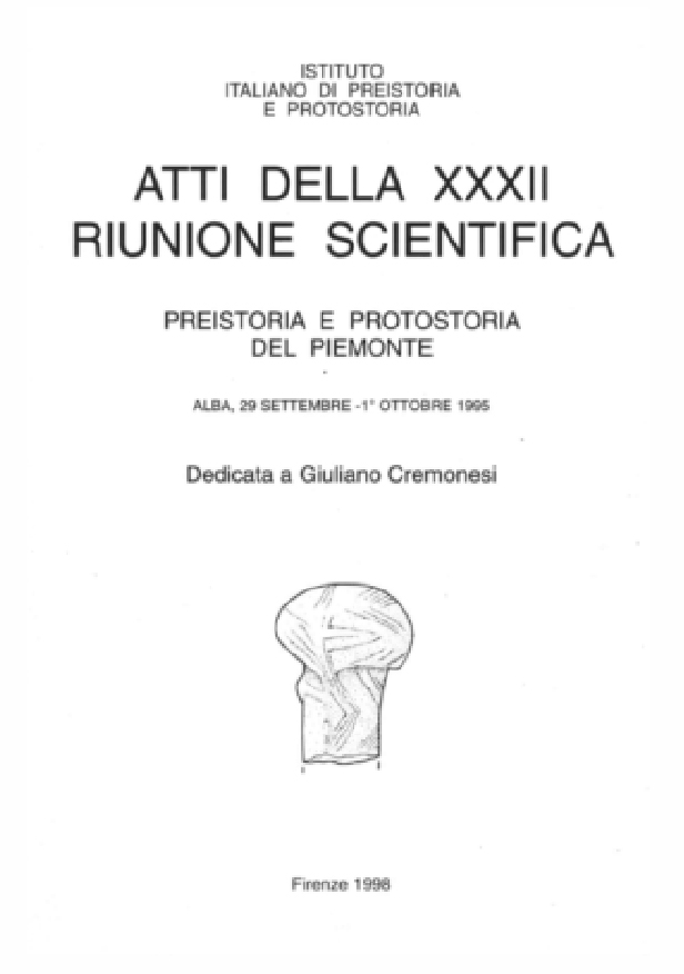 Atti della XXXII Riunione Scientifica PREISTORIA E PROTOSTORIA DEL PIEMONTE Alba 29 SETTEMBRE - 1 OTTOBRE 1995 Dedicata a GIULIANO CREMONESI