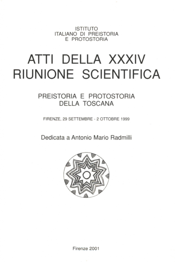 Atti della XXXIV Riunione Scientifica PREISTORIA E PROTOSTORIA DELLA TOSCANA - Dedicata a Antonio Mario Radmilli - Firenze 29 SETTEMBRE -2 OTTOBRE 1999