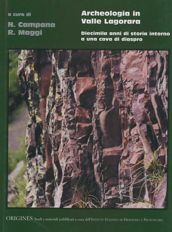 N. Campana, R. Maggi - Archeologia in Valle Lagorara. Diecimila anni di storia intorno a una cava di diaspro