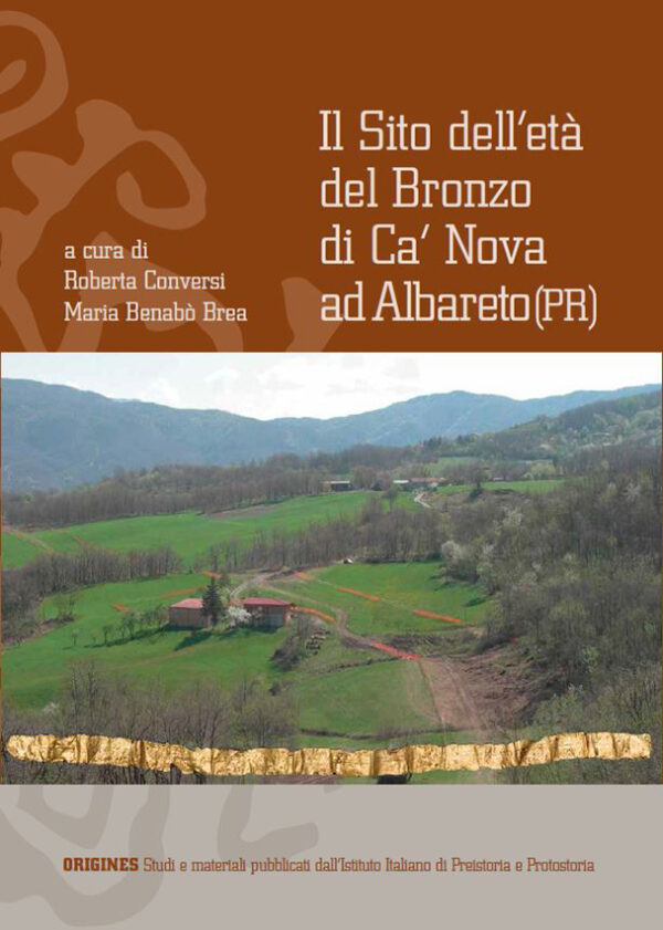 R. Conversi, M. Bernabò Brea – Il sito dell'età del Bronzo di Ca' Nova ad Albareto (PR)